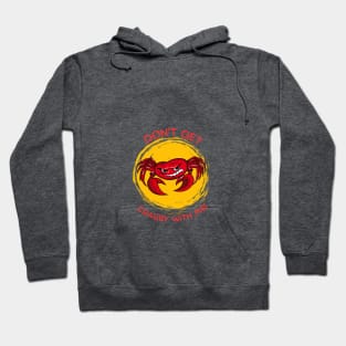 Don't get Crabby with Me! Hoodie